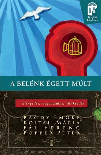 A belénk égett múlt - elengedés, megbocsátás, újrakezdés A belénk égett múlt - elengedés, megbocsátás, újrakezdés