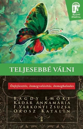 Teljesebbé válni - önfejlesztés, önmegvalósítás, önmeghaladás Teljesebbé válni - önfejlesztés, önmegvalósítás, önmeghaladás