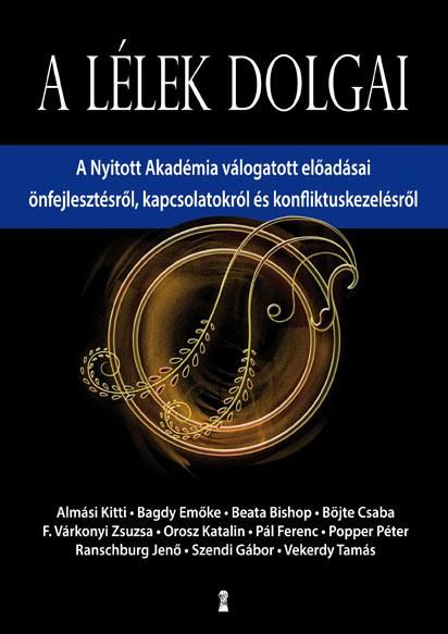 A lélek dolgai - a nyitott akadémia válogatott előadásai... A lélek dolgai - a nyitott akadémia válogatott előadásai...