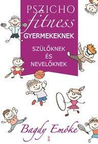 Pszichofitness - gyermekeknek, szülőknek és nevelőknek Pszichofitness - gyermekeknek, szülőknek és nevelőknek