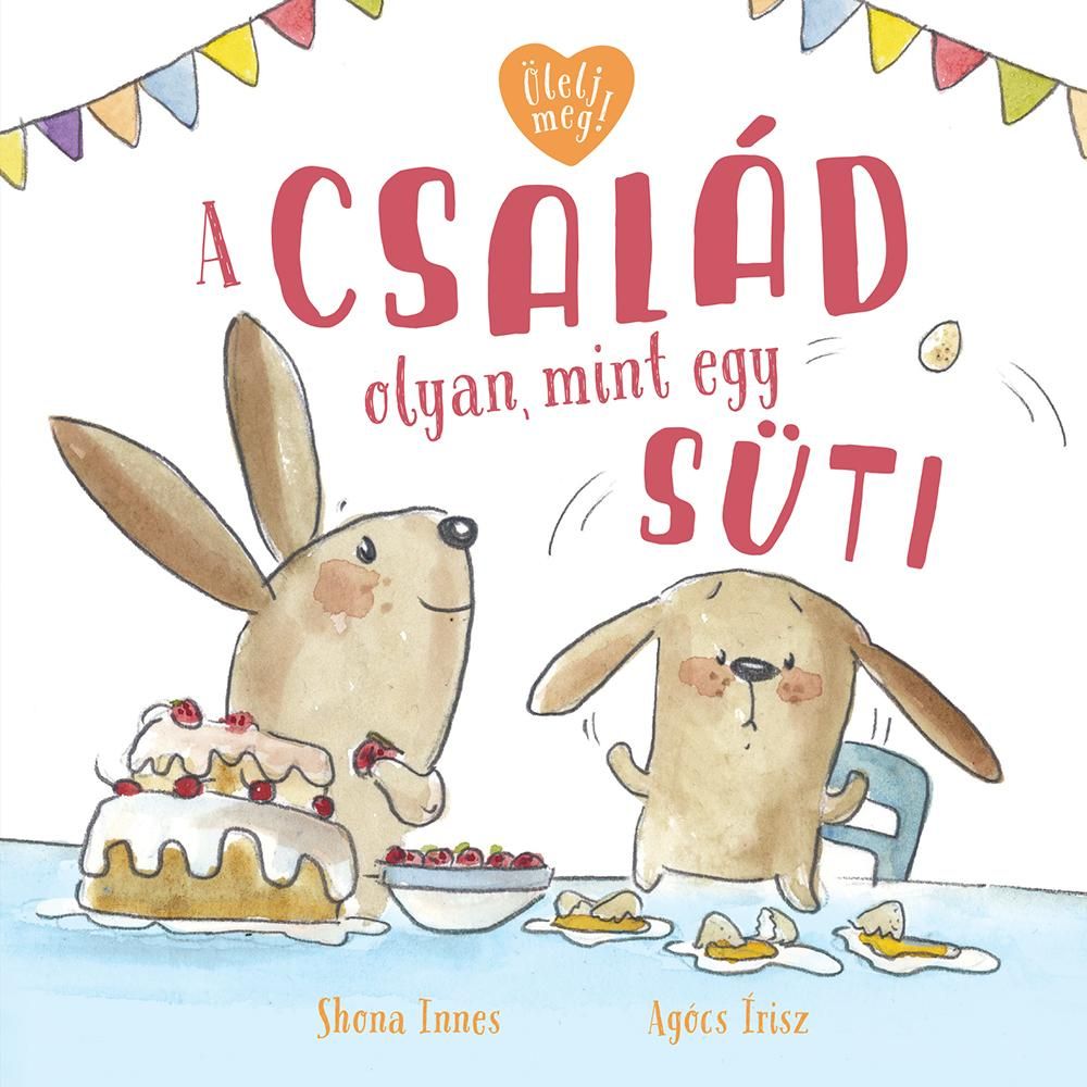 A család olyan, mint egy süti - ölelj meg! A család olyan, mint egy süti - ölelj meg!