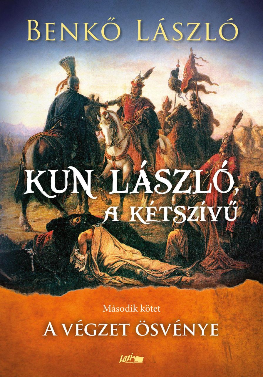 Kun lászló, a kétszívű - a végzet ösvénye - 2. kötet Kun lászló, a kétszívű - a végzet ösvénye - 2. kötet