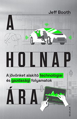 A holnap ára - a jövőnket alakító technológiai és gazdssági folyamatok A holnap ára - a jövőnket alakító technológiai és gazdssági folyamatok
