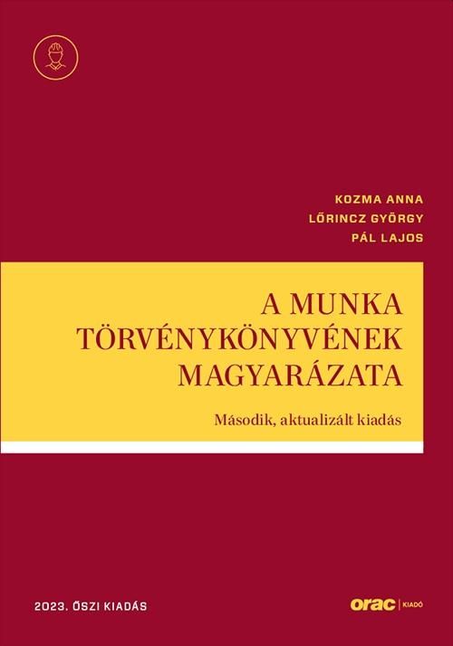 A munka törvénykönyvének magyarázata - második, aktualizált kiadás (2023. őszi k A munka törvénykönyvének magyarázata - második, aktualizált kiadás (2023. őszi k