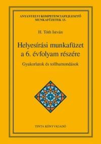 Helyesírási munkafüzet a 6. évfolyam részére - gyakorlatok és tollbamondások Helyesírási munkafüzet a 6. évfolyam részére - gyakorlatok és tollbamondások