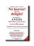 No horror! - segédkönyv angol érettségi, felvételi és nyelvvizsgákhoz No horror! - segédkönyv angol érettségi, felvételi és nyelvvizsgákhoz