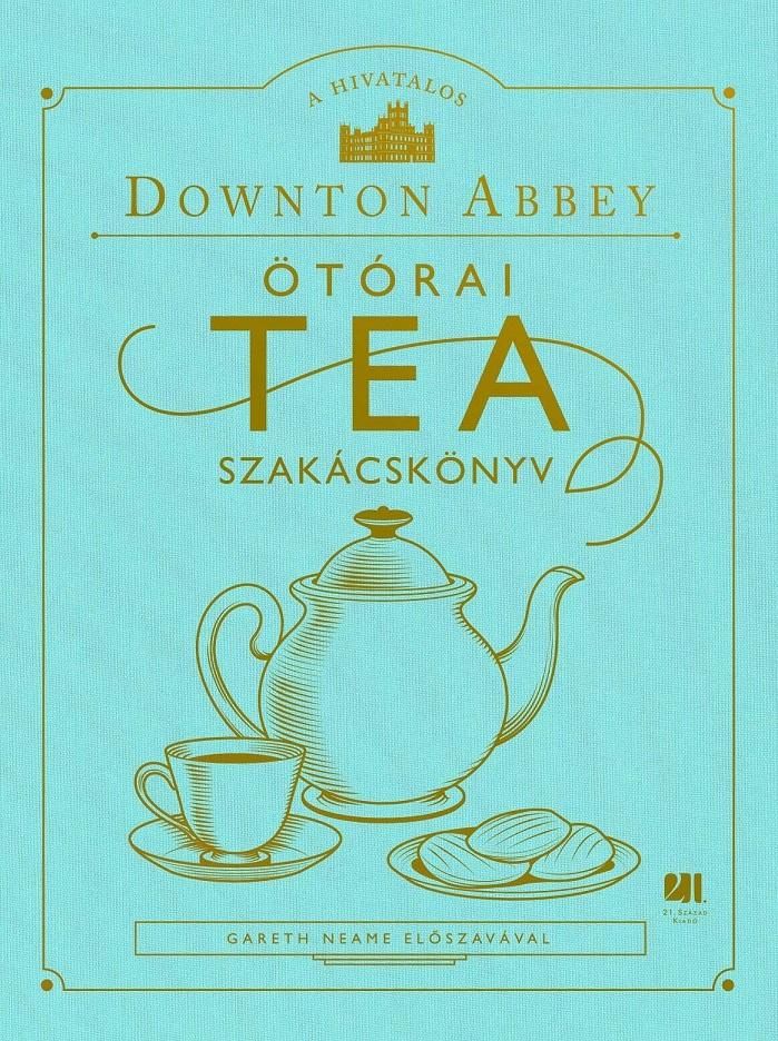 A hivatalos downton abbey ötórai tea szakácskönyv A hivatalos downton abbey ötórai tea szakácskönyv