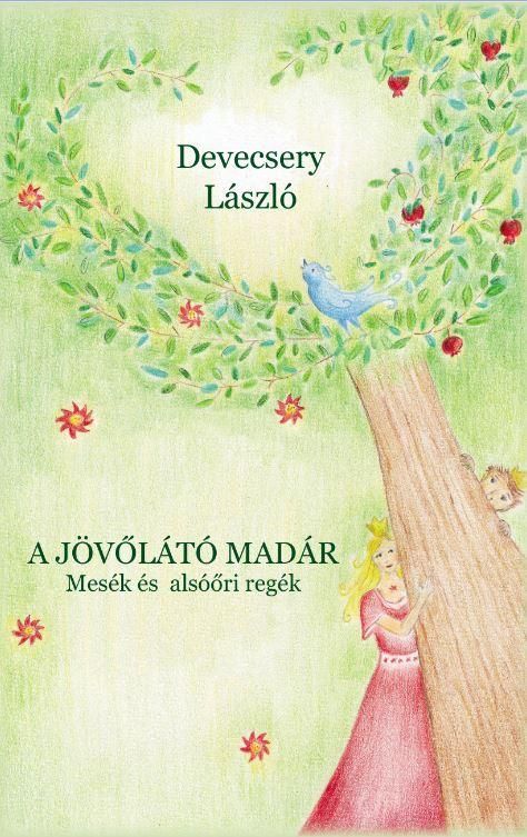 A jövőlátó madár - mesék és alsóőri regék A jövőlátó madár - mesék és alsóőri regék