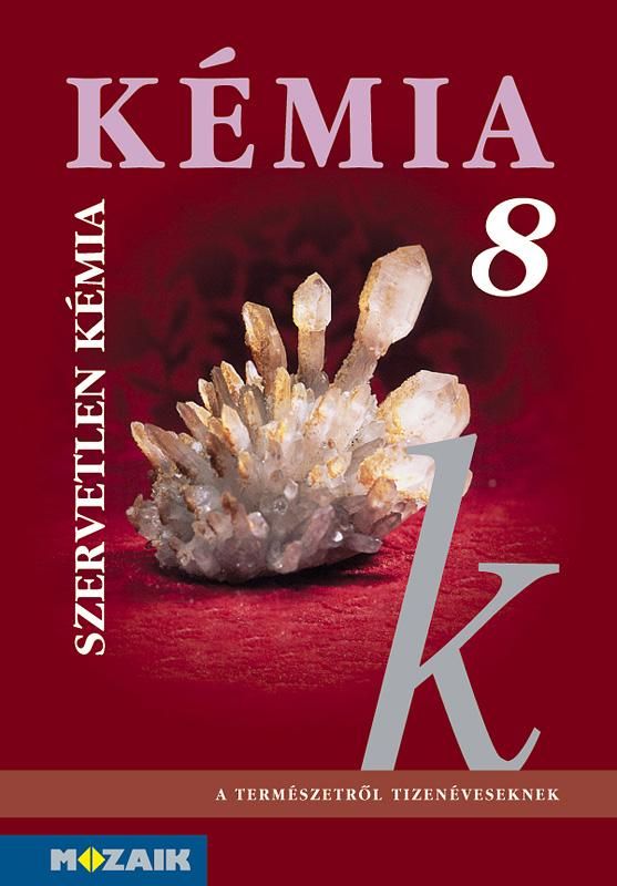 Kémia 8. - tankönyv, szervetlen kémia Kémia 8. - tankönyv, szervetlen kémia