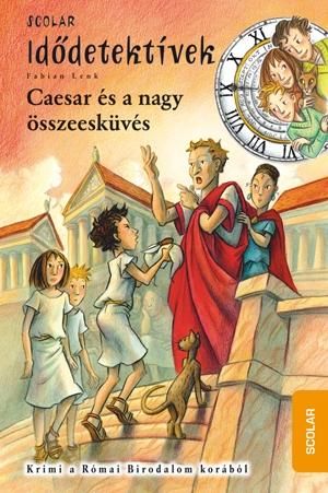 Caesar és a nagy összeesküvés - idődetektívek 18. Caesar és a nagy összeesküvés - idődetektívek 18.