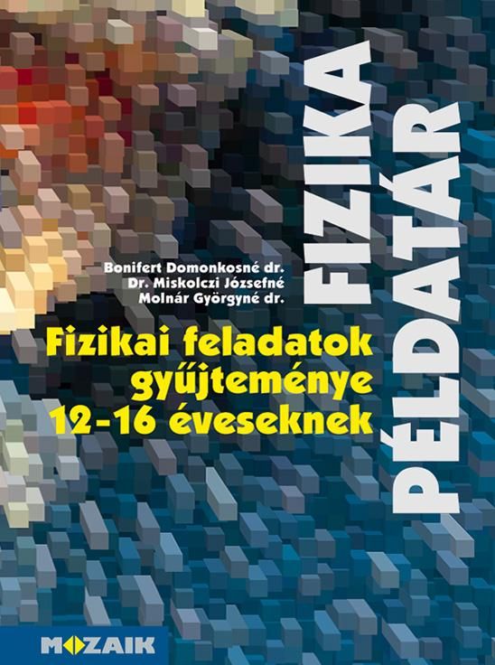 Fizikai feladatok gyűjteménye 12-16 éveseknek - fizika példatár Fizikai feladatok gyűjteménye 12-16 éveseknek - fizika példatár