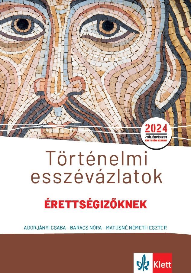 Történelmi esszévázlatok érettségizőknek 2024 közép- és emelt szinten Történelmi esszévázlatok érettségizőknek 2024 közép- és emelt szinten