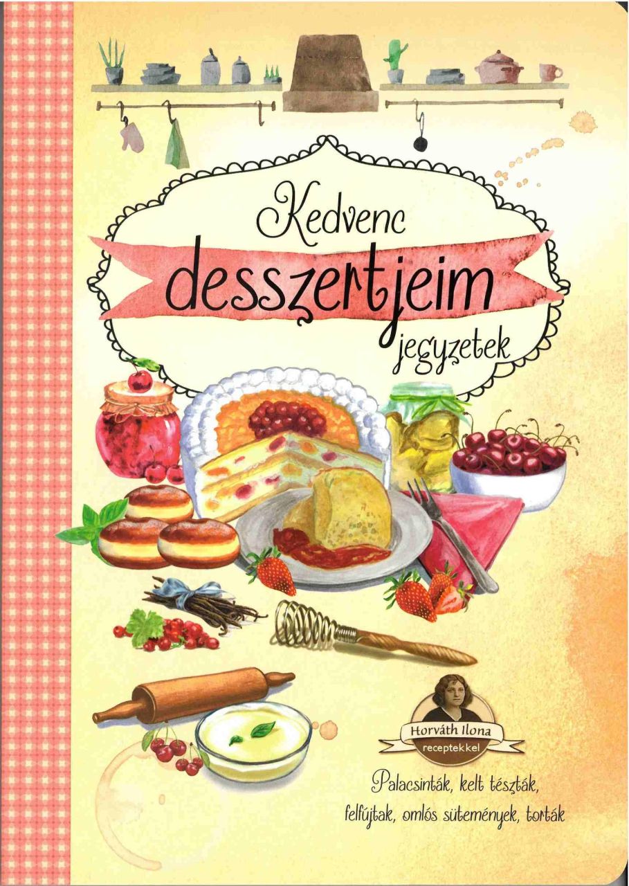 Kedvenc desszertjeim - jegyzetek (palacsinták, kelt tészták, felfújtak...) Kedvenc desszertjeim - jegyzetek (palacsinták, kelt tészták, felfújtak...)