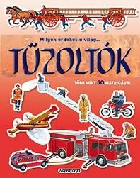 Tűzoltók - milyen érdekes a világ... Tűzoltók - milyen érdekes a világ...