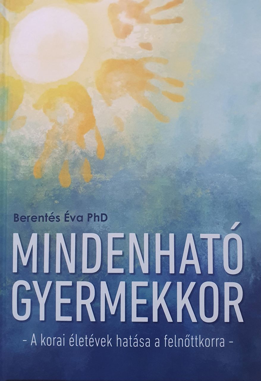 Mindenható gyermekkor - a korai életévek hatása a felnőttkorra - Mindenható gyermekkor - a korai életévek hatása a felnőttkorra -