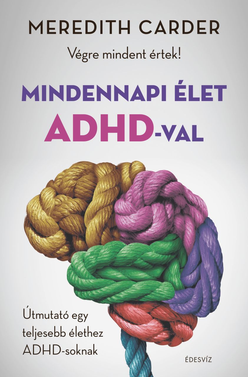 Mindennapi élet adhd-val - végre mindent értek! Mindennapi élet adhd-val - végre mindent értek!