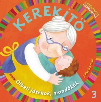 Kerekítő 3. - ölbeli játékok, mondókák 5. kiadás(letölthető hanganyaggal) Kerekítő 3. - ölbeli játékok, mondókák 5. kiadás(letölthető hanganyaggal)