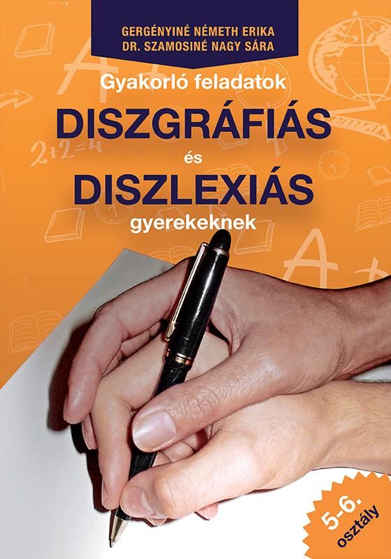 Gyakorló feladatok diszgráfiás és diszlexiás gyerekeknek 5-6. osztály Gyakorló feladatok diszgráfiás és diszlexiás gyerekeknek 5-6. osztály