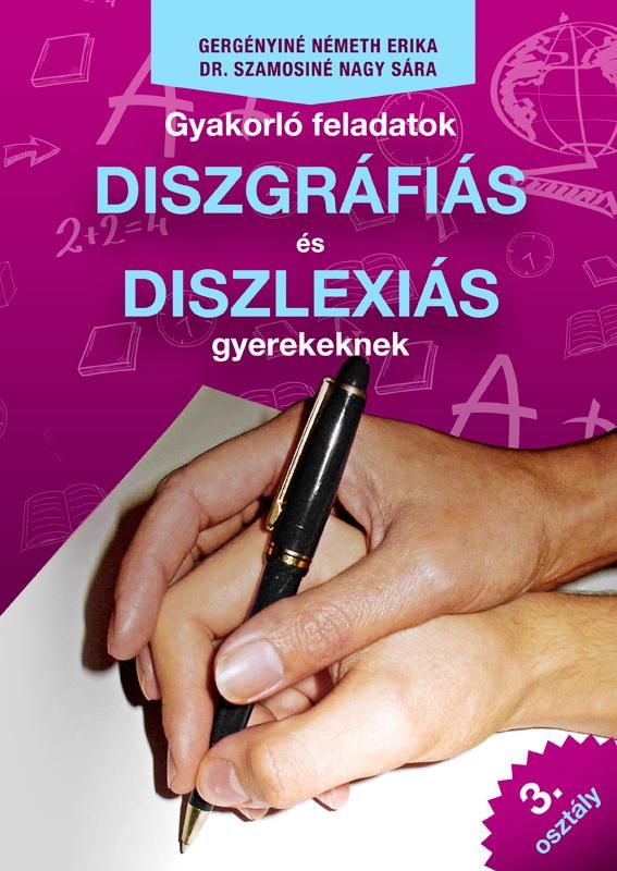 Gyakorló feladatok diszgráfiás és diszlexiás gyerekeknek 3. osztály Gyakorló feladatok diszgráfiás és diszlexiás gyerekeknek 3. osztály