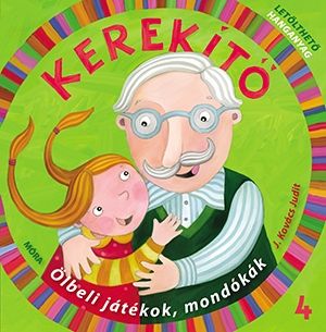 Kerekítő 4. - ölbeli játékok, mondókák (letölthető hanganyaggal) Kerekítő 4. - ölbeli játékok, mondókák (letölthető hanganyaggal)