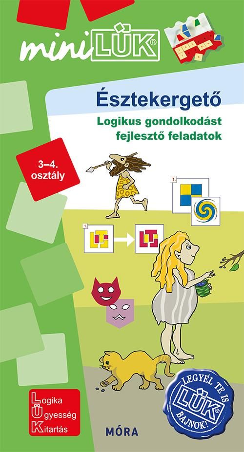 Észtekergető 3-4. osztály - logikus gondolkodást fejlesztő feladatok Észtekergető 3-4. osztály - logikus gondolkodást fejlesztő feladatok