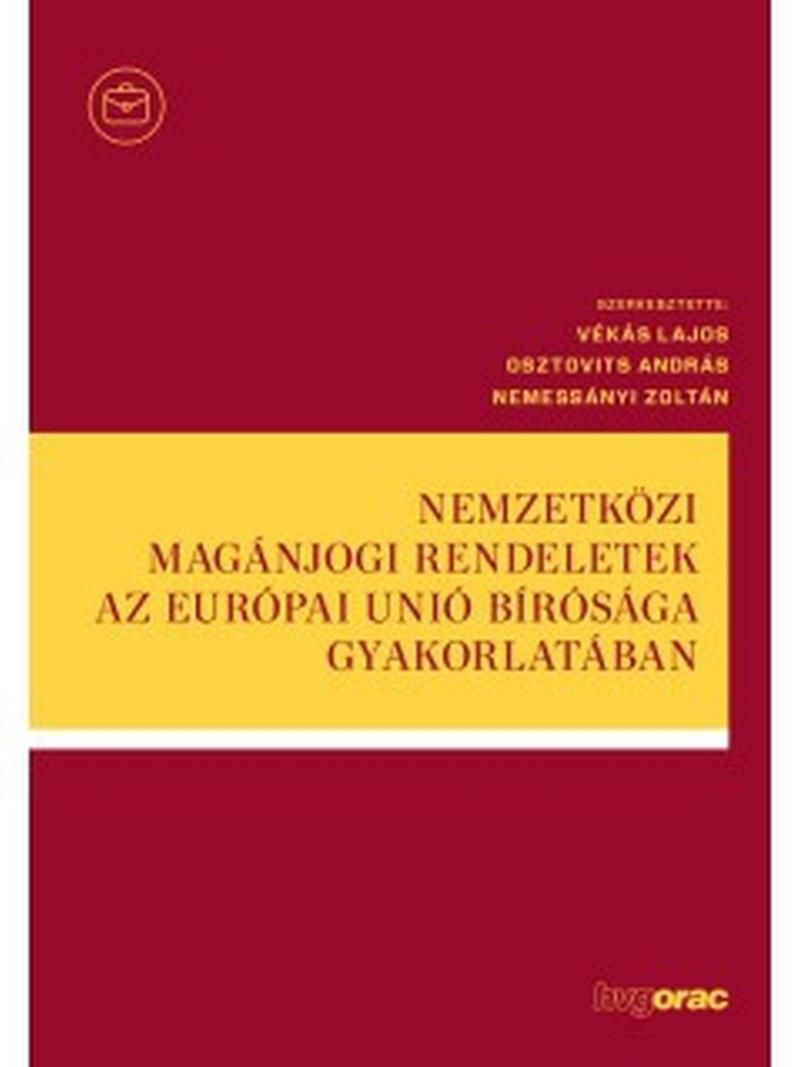 Nemzetközi magánjogi rendeletek az európai unió bírósága gyakorlatában Nemzetközi magánjogi rendeletek az európai unió bírósága gyakorlatában
