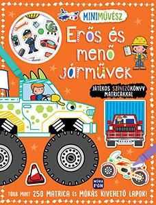 Erős és menő járművek - játékos színezőkönyv matricákkal - miniművész Erős és menő járművek - játékos színezőkönyv matricákkal - miniművész