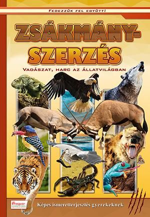 Zsákmányszerzés - vadászat, harc az állatvilágban - fedezzük fel együtt! Zsákmányszerzés - vadászat, harc az állatvilágban - fedezzük fel együtt!