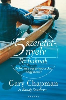 Az 5 szeretetnyelv férfiaknak - mitől lesz egy jó kapcsolat nagyszerű? Az 5 szeretetnyelv férfiaknak - mitől lesz egy jó kapcsolat nagyszerű?