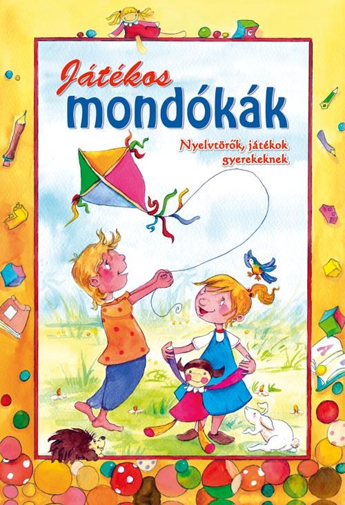 Játékos mondókák - nyelvtörők, játékok gyerekeknek - Játékos mondókák - nyelvtörők, játékok gyerekeknek -