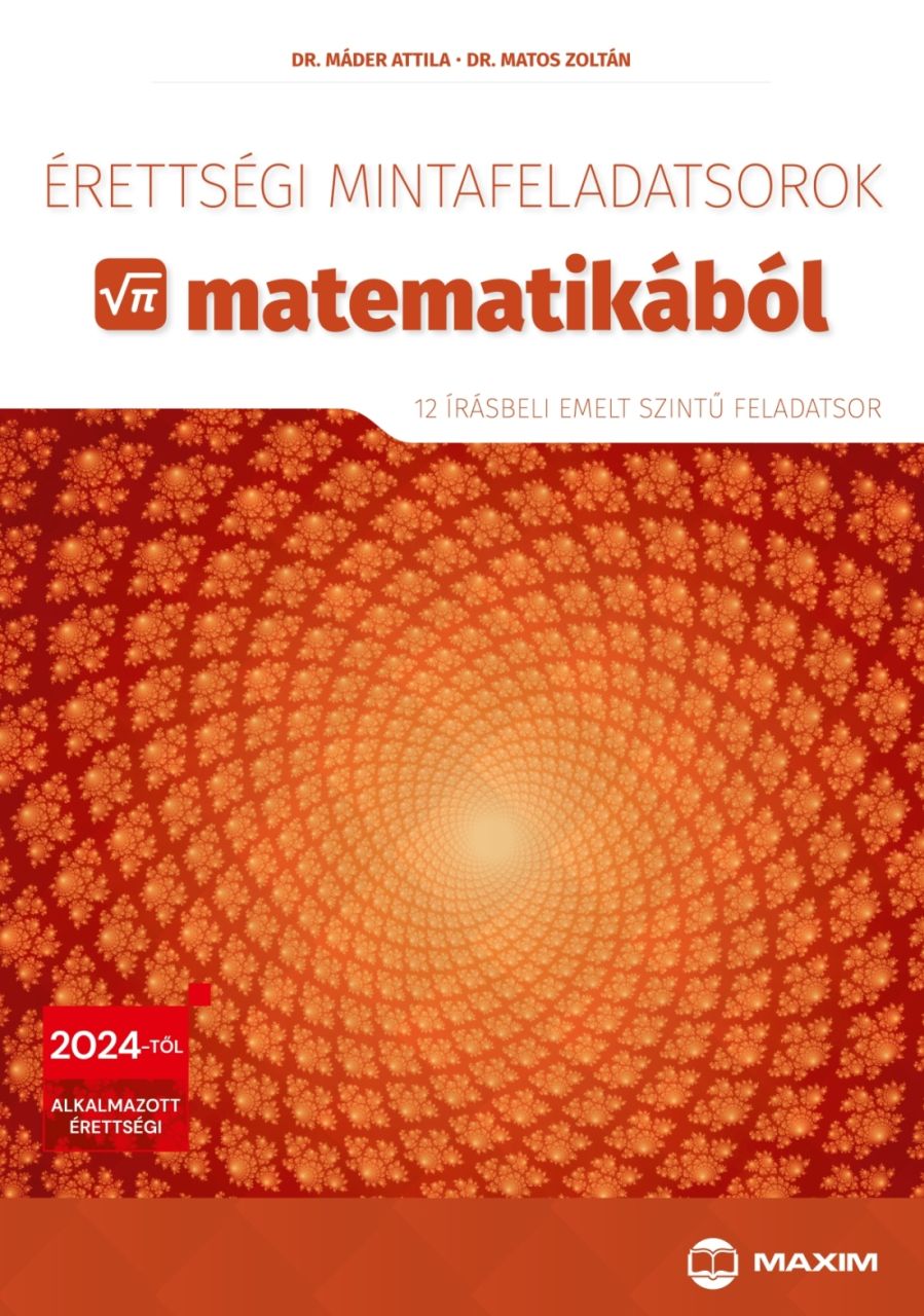 Érettségi mintafeladatsorok matematikából (12 írásbeli emelt szintű feladatsor) Érettségi mintafeladatsorok matematikából (12 írásbeli emelt szintű feladatsor)