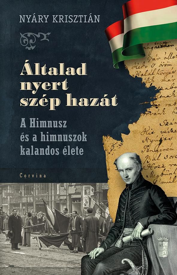 Általad nyert szép hazát - a himnusz és a himnuszok kalandos élete Általad nyert szép hazát - a himnusz és a himnuszok kalandos élete