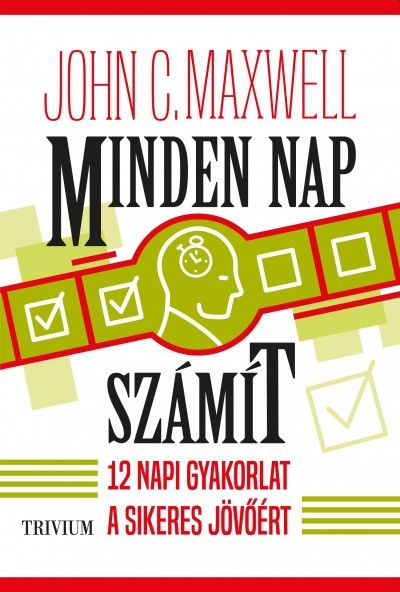 Minden nap számít - 12 napi gyakorlat a sikeres jövőért Minden nap számít - 12 napi gyakorlat a sikeres jövőért