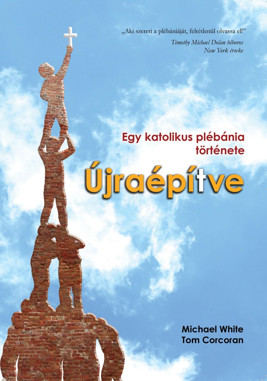 Újraépítve - egy katolikus plébánia története Újraépítve - egy katolikus plébánia története