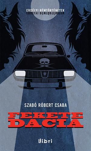 Fekete dacia - erdélyi rémtörténetek Fekete dacia - erdélyi rémtörténetek