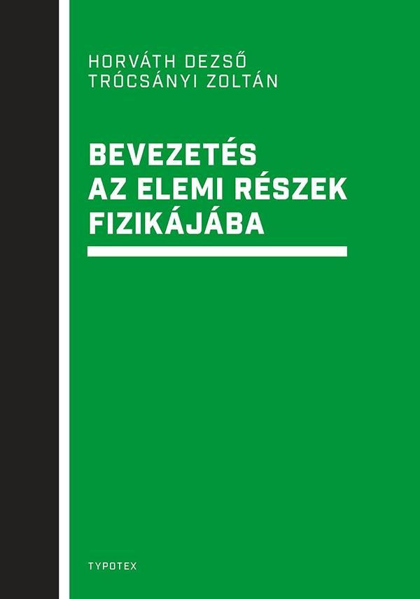 Bevezetés az elemi részek fizikájába Bevezetés az elemi részek fizikájába