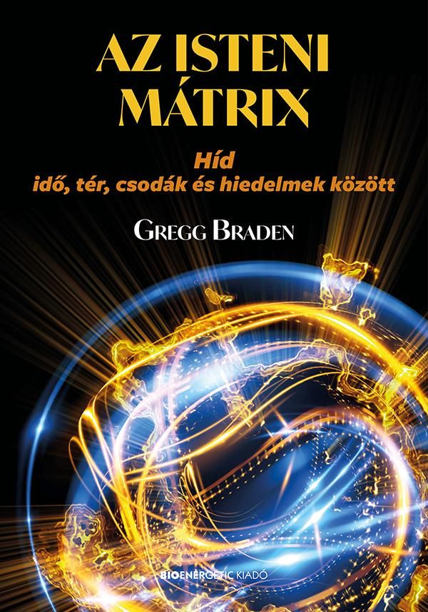 Az isteni mátrix - híd idő, tér, csodák és hiedelmek között