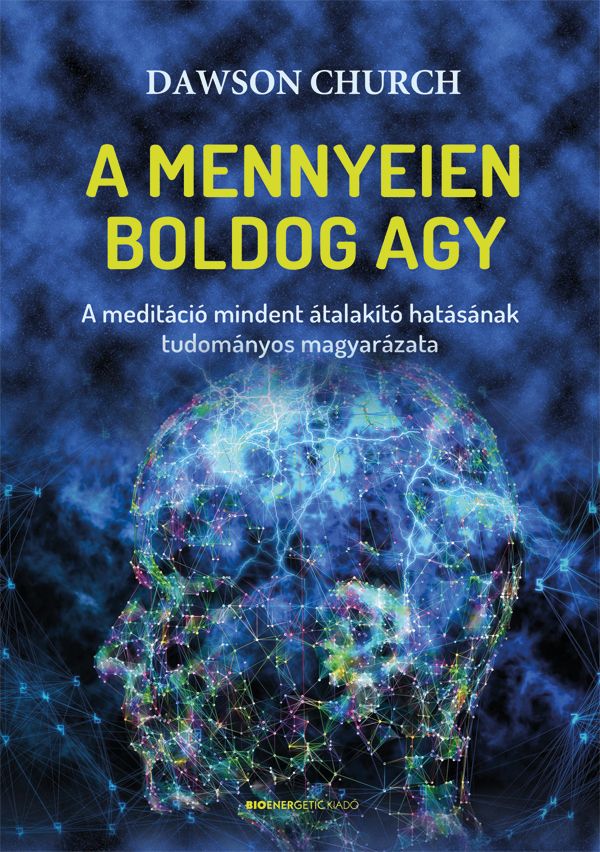 A mennyeien boldog agy - a meditáció mindent átalakító hatásának tudományos magy A mennyeien boldog agy - a meditáció mindent átalakító hatásának tudományos magy