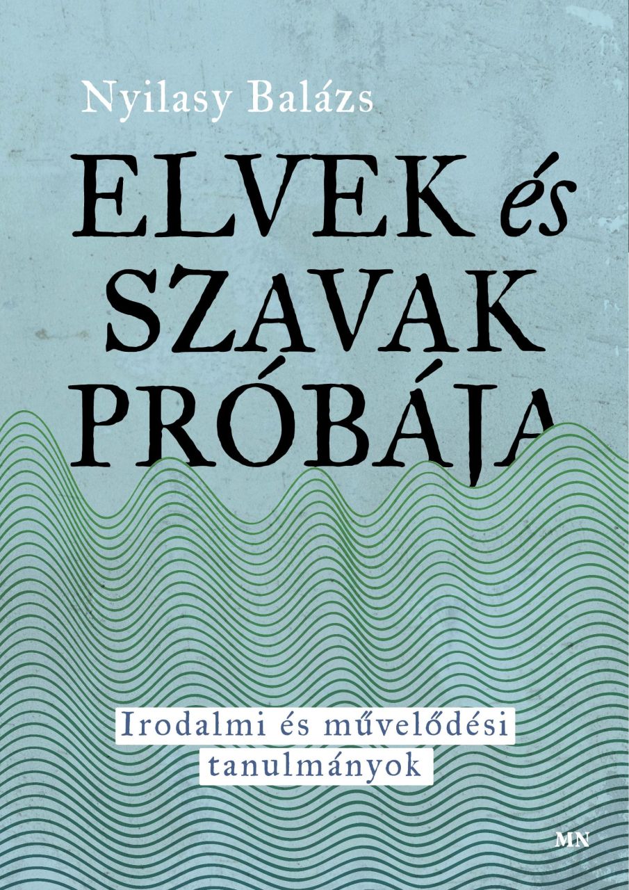Elvek és szavak próbája - irodalmi és művelődési tanulmányok Elvek és szavak próbája - irodalmi és művelődési tanulmányok
