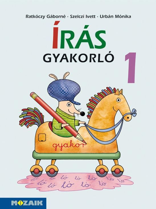 Írás gyakorló 1. - anyanyelvi fejlesztőfüzet Írás gyakorló 1. - anyanyelvi fejlesztőfüzet