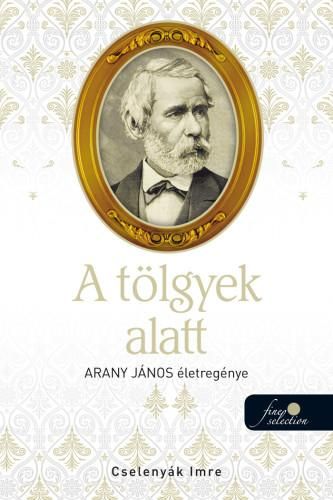 A tölgyek alatt - arany jános életregénye 2. - ükh 2019 A tölgyek alatt - arany jános életregénye 2. - ükh 2019