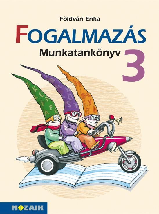 Fogalmazás munkatankönyv 3. Fogalmazás munkatankönyv 3.