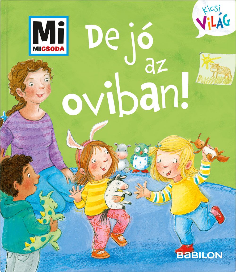 De jó az oviban! - mi micsoda kicsi világ 2. De jó az oviban! - mi micsoda kicsi világ 2.
