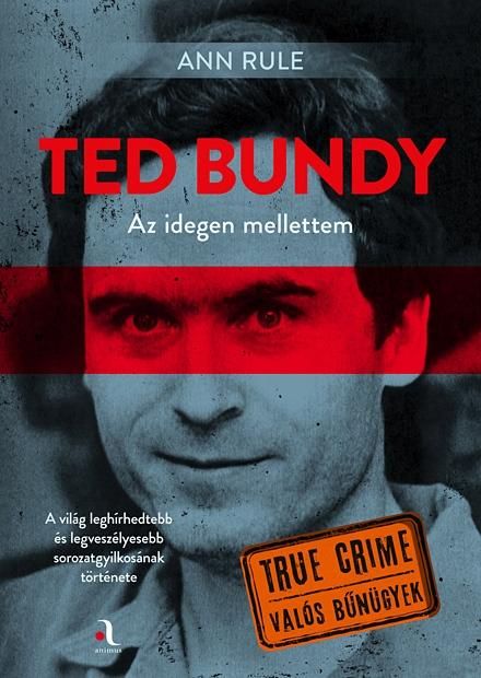 Ted bundy - az idegen mellettem (true crime valós bűnügyek) Ted bundy - az idegen mellettem (true crime valós bűnügyek)