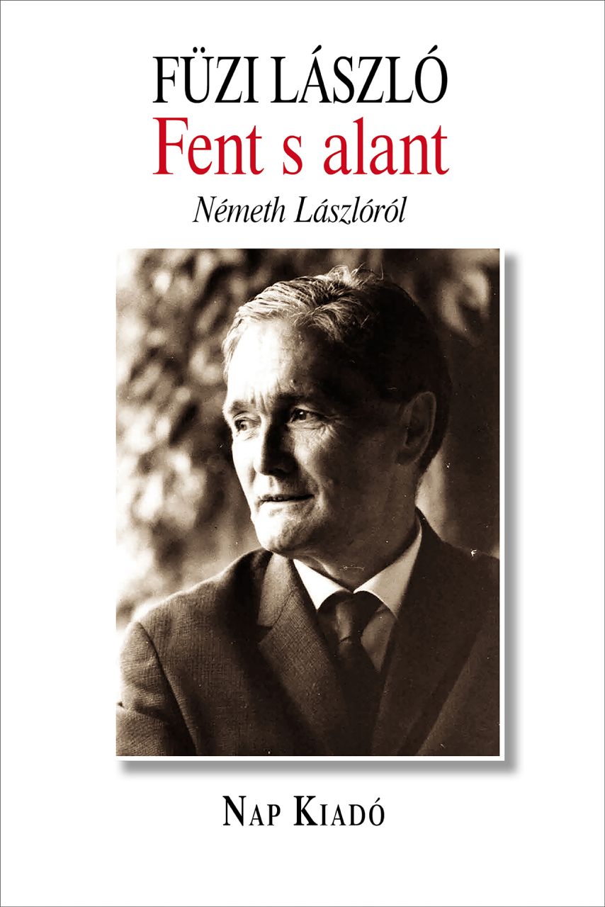 Fent s alant - németh lászlóról Fent s alant - németh lászlóról