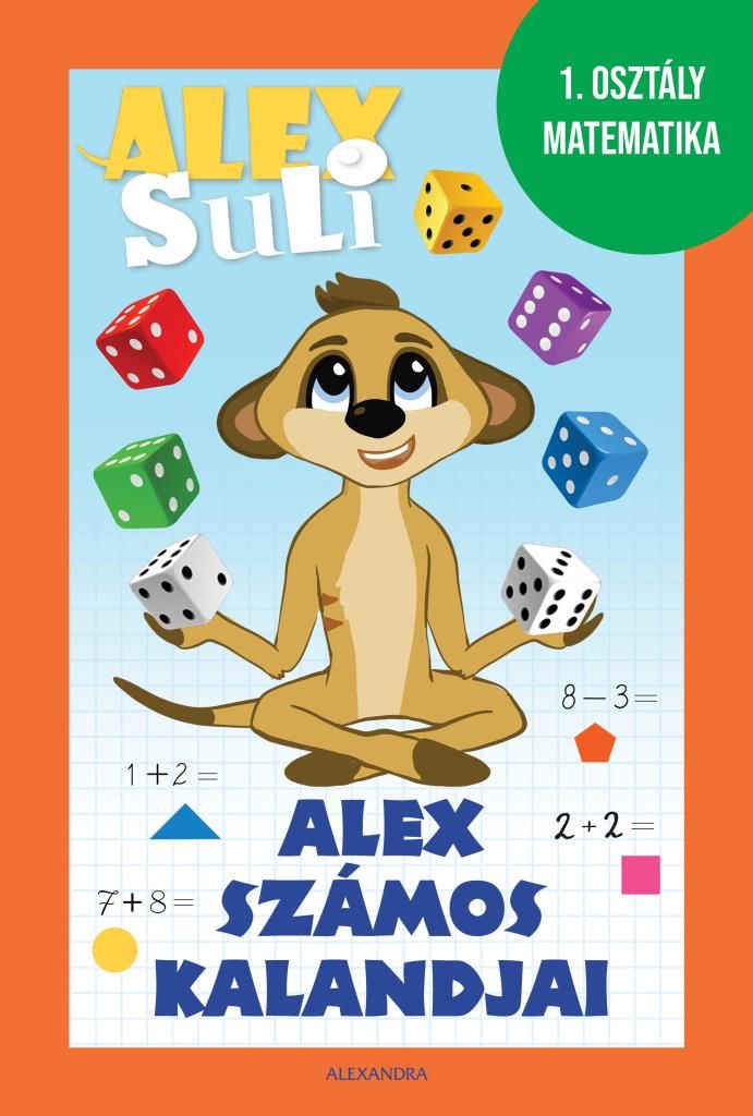 Alex számos kalandjai - alex suli munkafüzet (1.osztály matematika) Alex számos kalandjai - alex suli munkafüzet (1.osztály matematika)