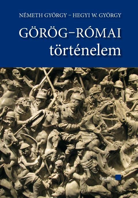 Görög-római történelem (tankönyv+szöveggyűjtemény) Görög-római történelem (tankönyv+szöveggyűjtemény)