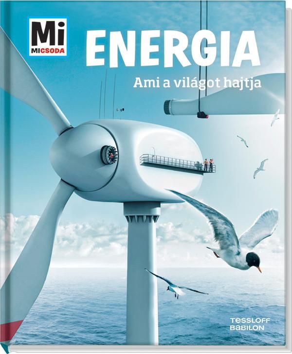 Energia - ami a világot hajtja - mi micsoda Energia - ami a világot hajtja - mi micsoda