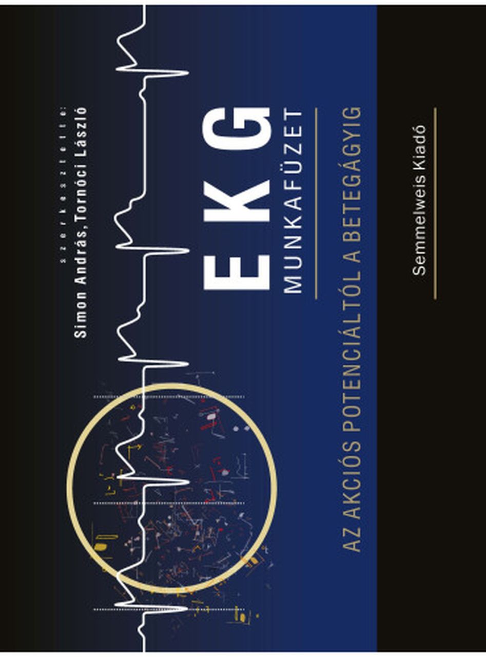 Ekg munkafüzet - az akciós potenciáltól a betegágyig Ekg munkafüzet - az akciós potenciáltól a betegágyig