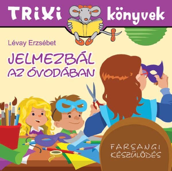 Trixi könyvek - jelmezbál az óvodában Trixi könyvek - jelmezbál az óvodában